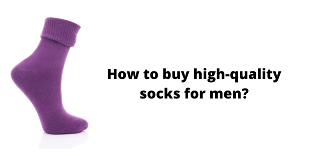 How to buy high-quality socks for men?