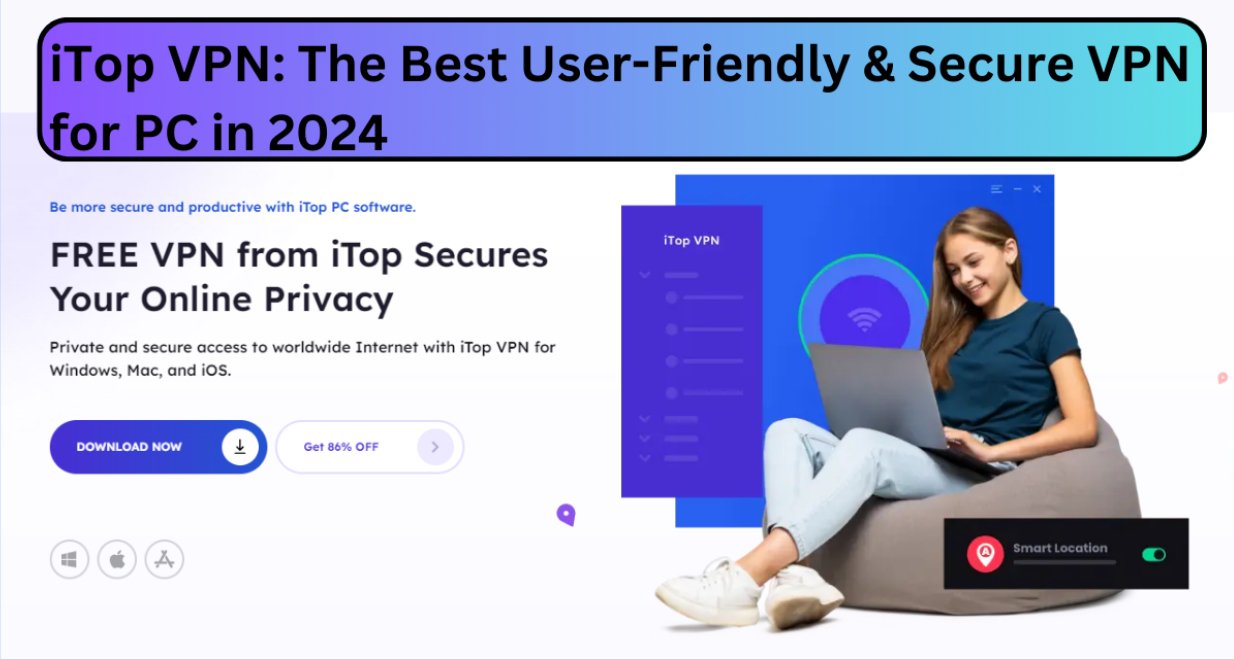 iTop VPN: The Best User-Friendly & Secure VPN for PC in 2024
