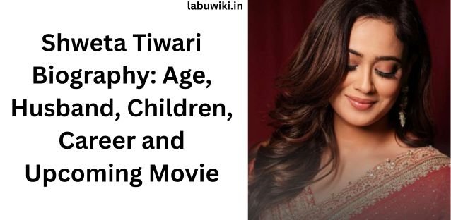 Shweta Tiwari Biography: Age, Husband, Children, Career and Upcoming Movie